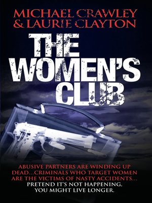 cover image of The Women's Club--Abusive partners are winding up dead... Criminals who target women are the victims of nasty accidents... Pretend it's not happening, you might live longer